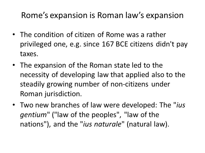 Rome’s expansion is Roman law’s expansion The condition of citizen of Rome was a